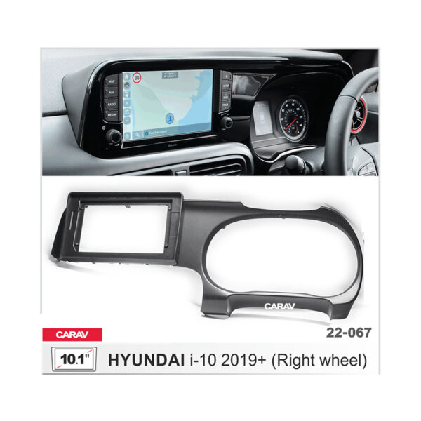 22-067 HYUNDAI i-10 2019+ (Right Wheel) Fitting Kit / Stereo Fascia Panel - 10.1 Inch